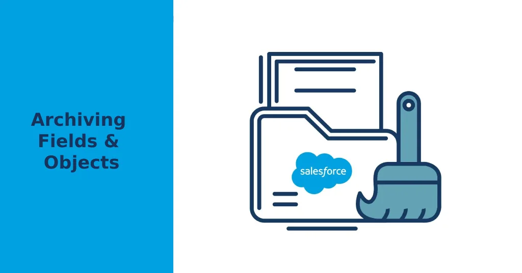 Archive Fields in Salesforce: Admin Guide to Safe Cleanup