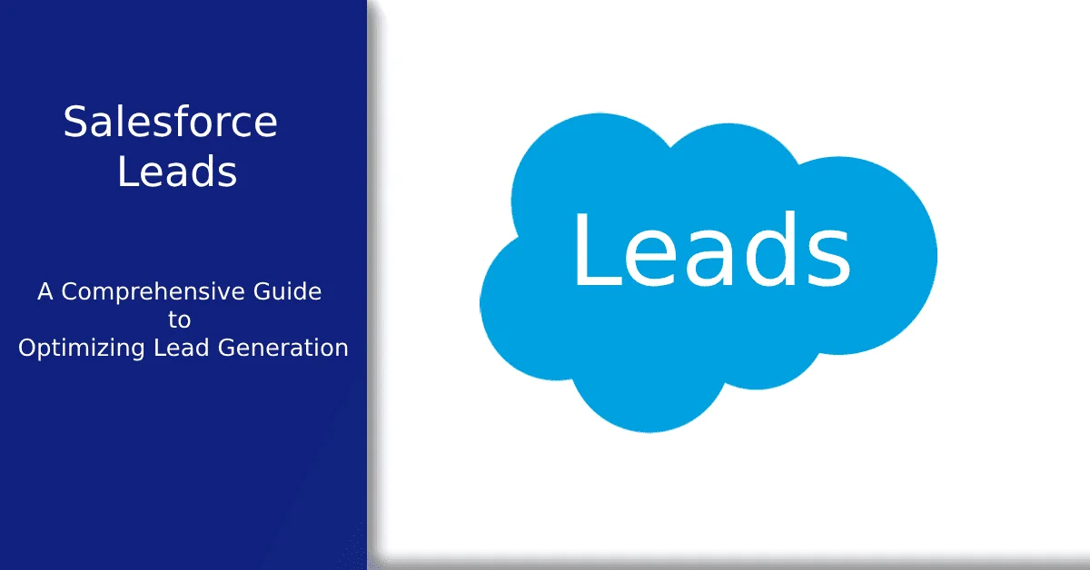 What Are Salesforce Leads: A Comprehensive Guide to Optimizing Lead Generation