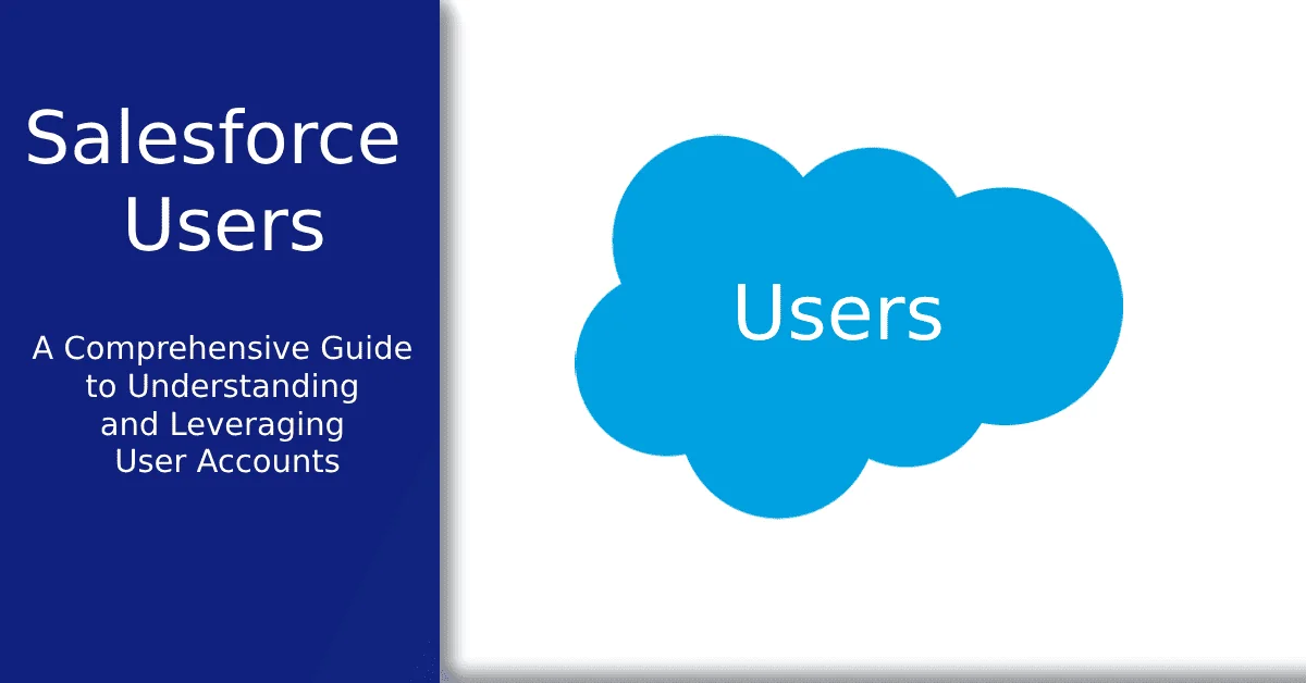 What Are Salesforce Users: A Comprehensive Guide to Understanding and Leveraging User Accounts